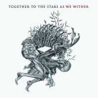 TOGETHER TO THE STARS (Swe) - As We Wither, DigiCD